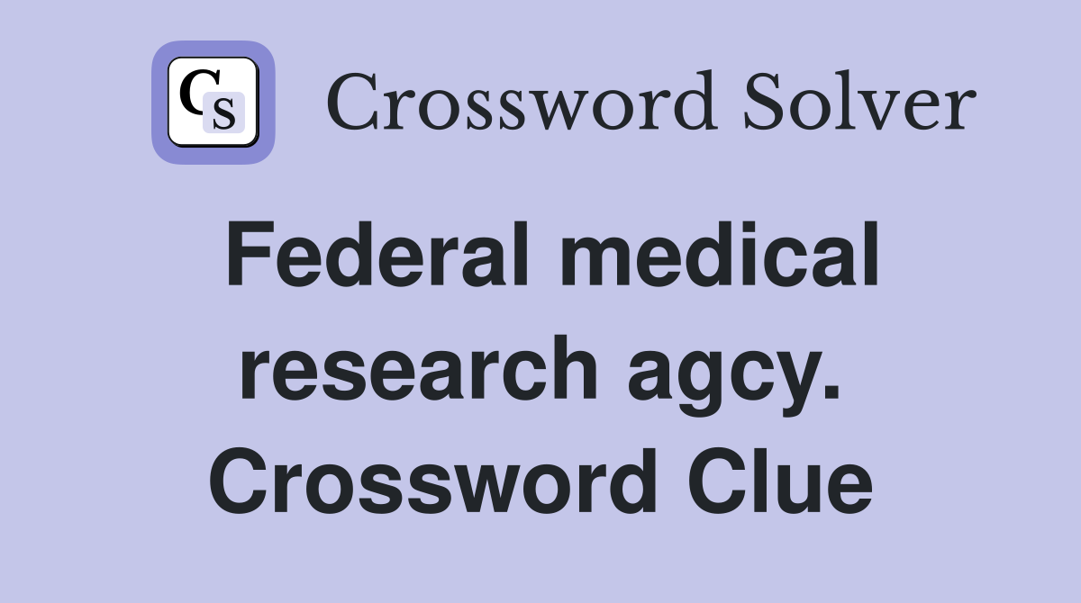 Federal medical research agcy. Crossword Clue