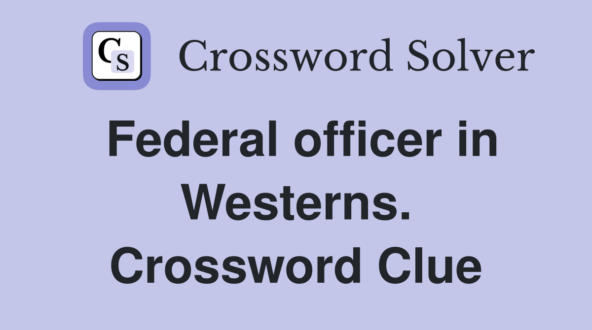 Federal officer in Westerns. Crossword Clue