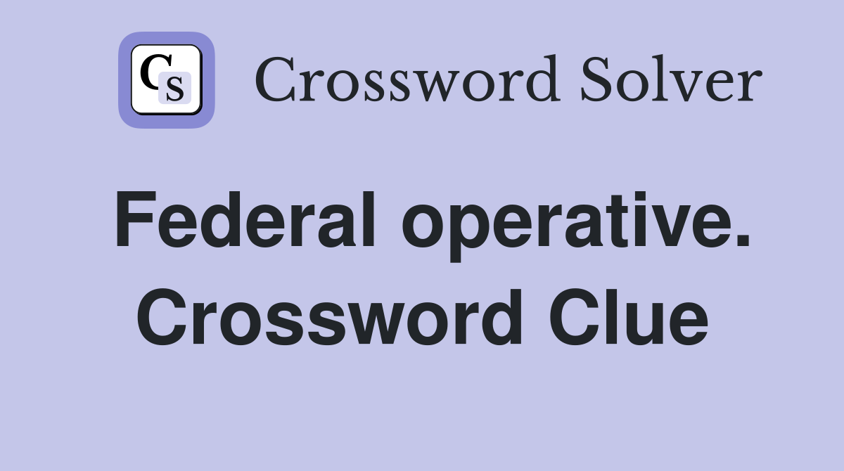 Federal operative. Crossword Clue