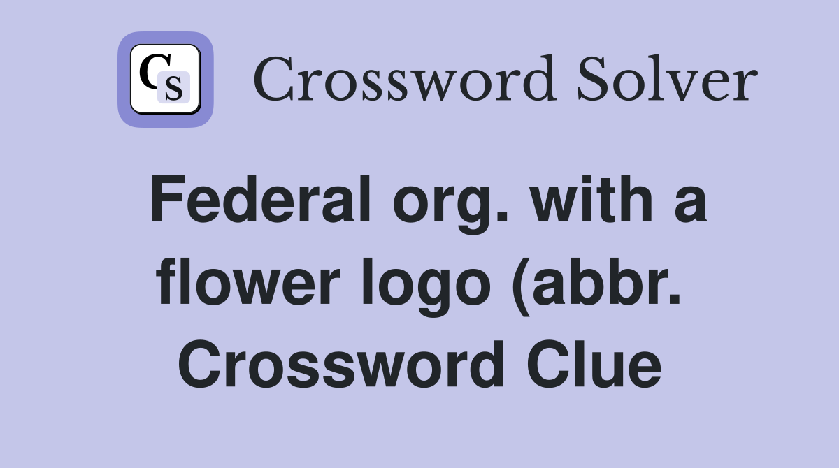 Federal org with a flower logo (abbr ) Crossword Clue Answers Federal org with a flower logo (abbr ) Crossword Clue Answers