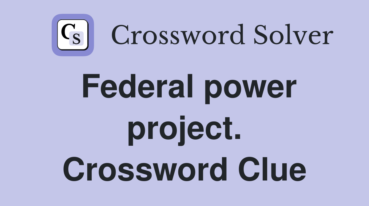 Federal power project. Crossword Clue