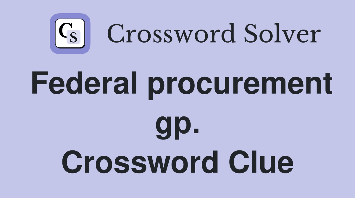 Federal procurement gp. Crossword Clue