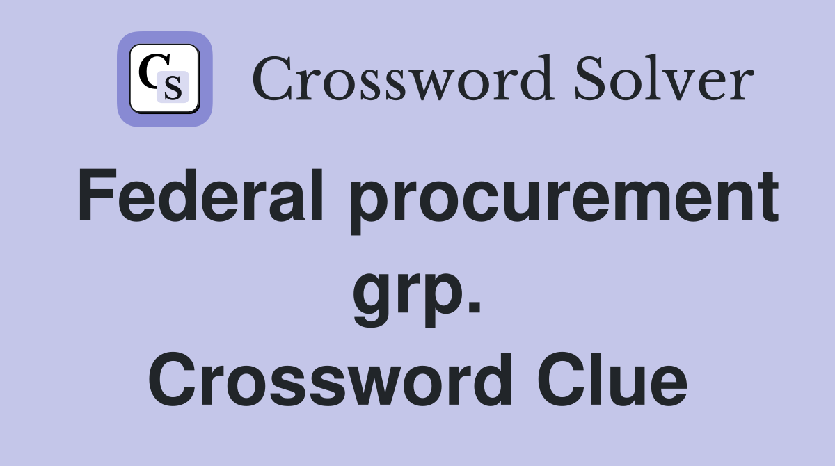 Federal procurement grp. Crossword Clue