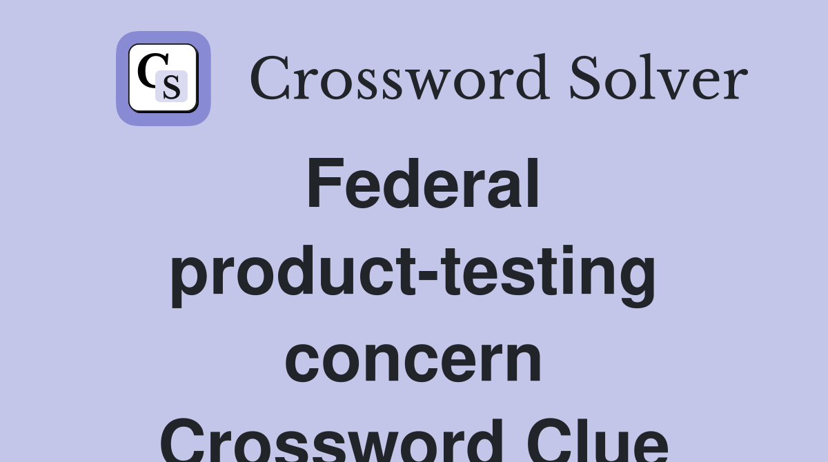 Federal product-testing concern Crossword Clue