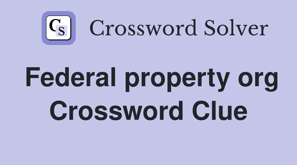 Federal property org Crossword Clue