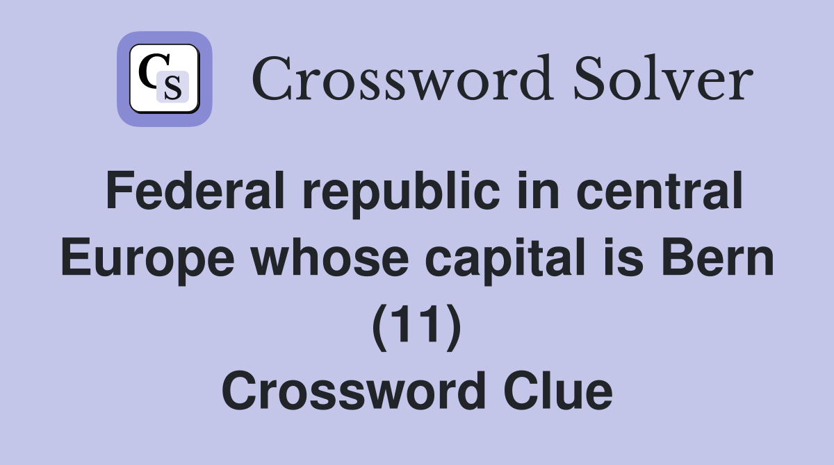 Federal republic in central Europe whose capital is Bern (11) Crossword Clue