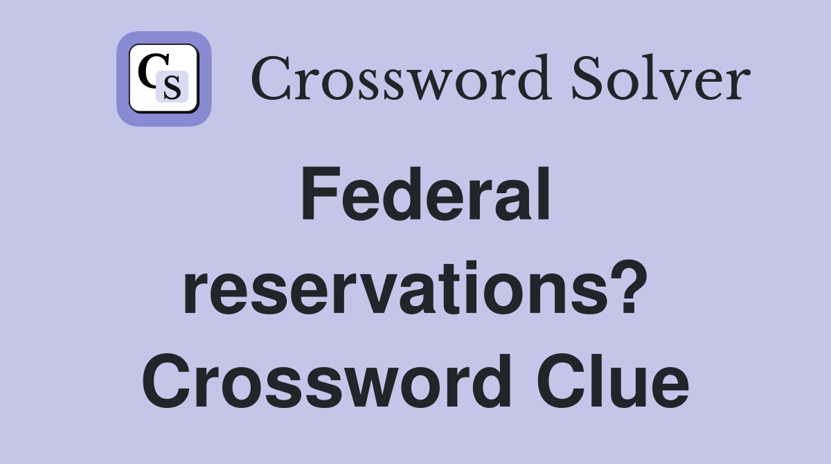Federal reservations? Crossword Clue