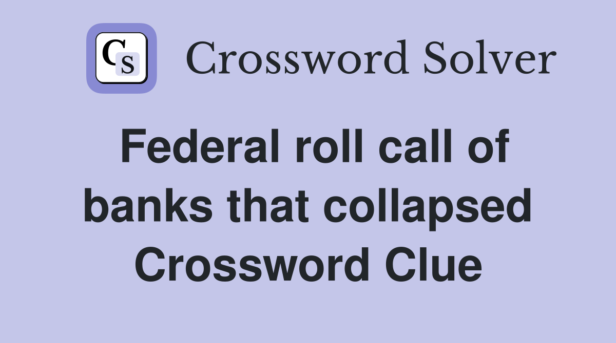 Federal roll call of banks that collapsed Crossword Clue