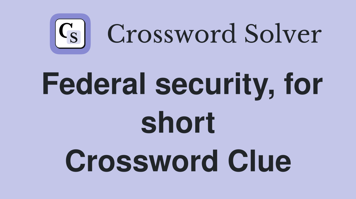 Federal security, for short Crossword Clue