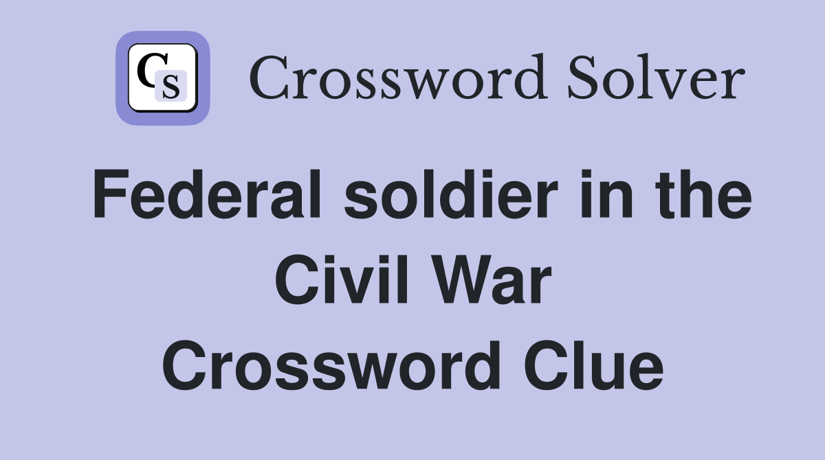 Federal soldier in the Civil War Crossword Clue