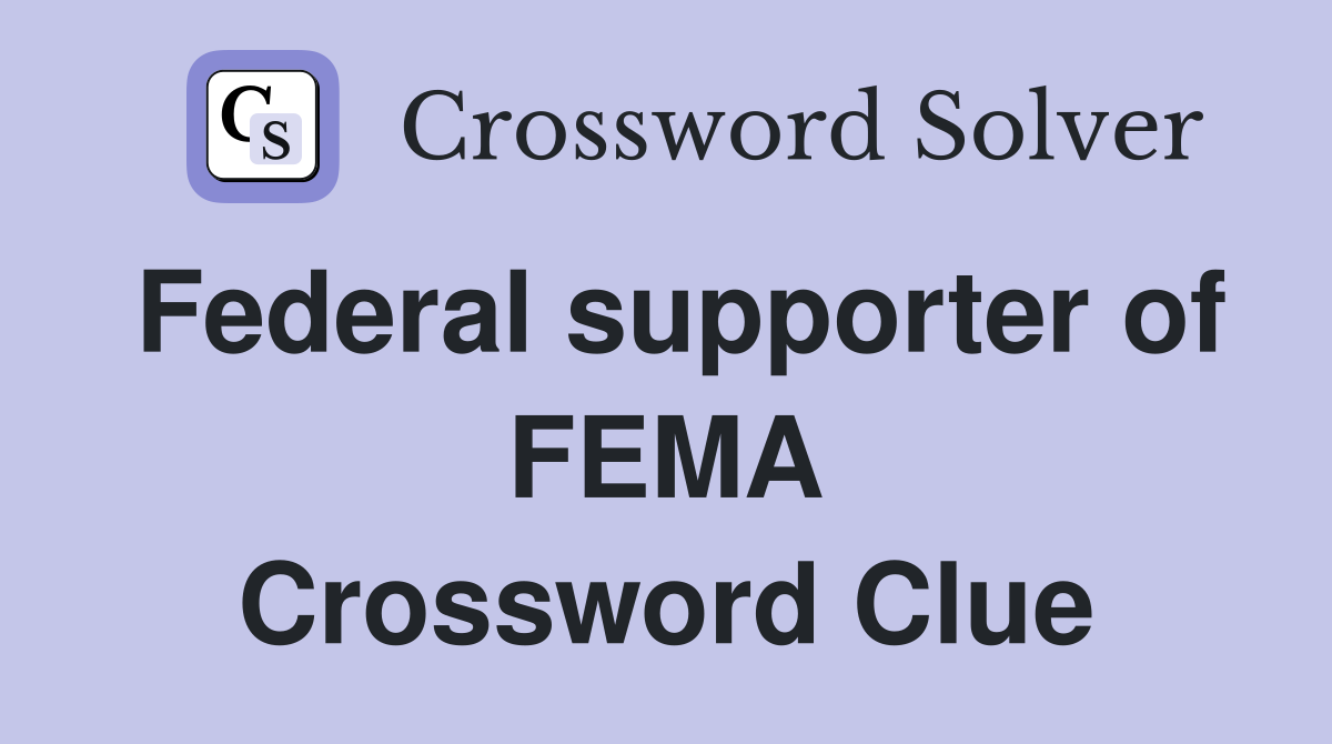 Federal supporter of FEMA Crossword Clue
