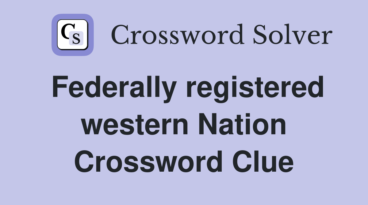 Federally registered western Nation Crossword Clue