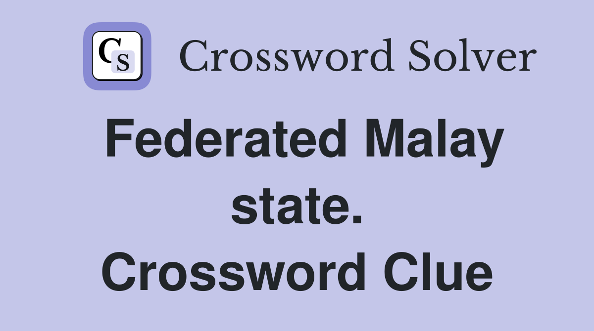 Federated Malay state. Crossword Clue