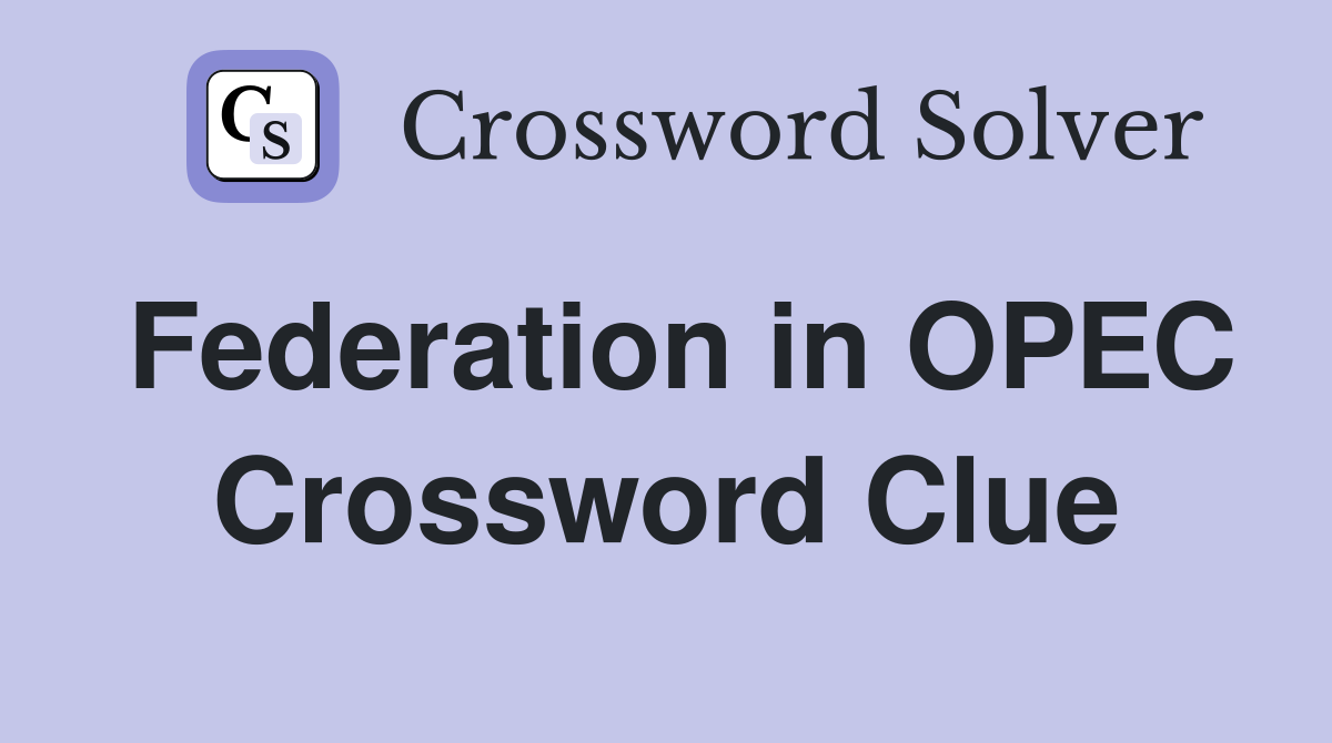 Federation in OPEC Crossword Clue