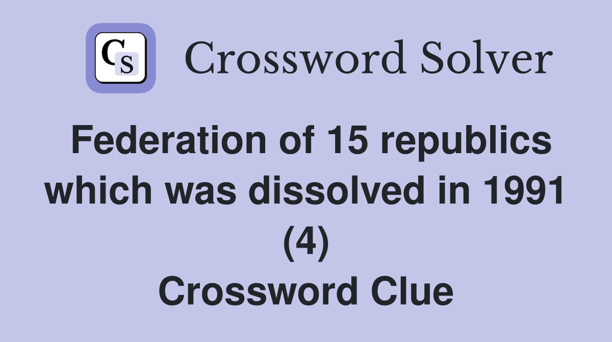 Federation of 15 republics which was dissolved in 1991 (4) Crossword Clue