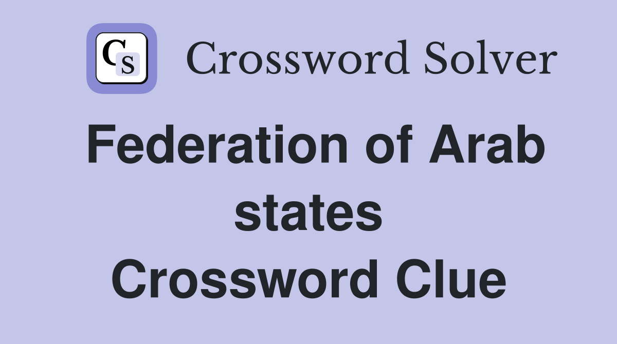 Federation of Arab states Crossword Clue