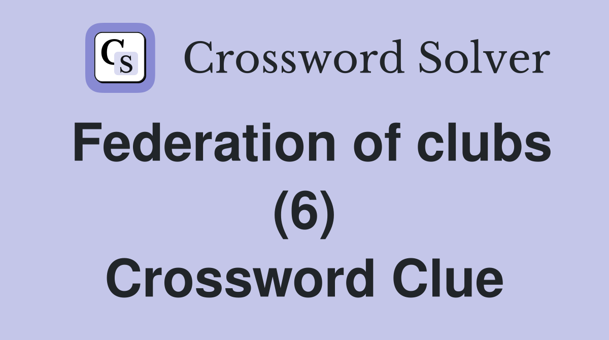 Federation of clubs (6) Crossword Clue