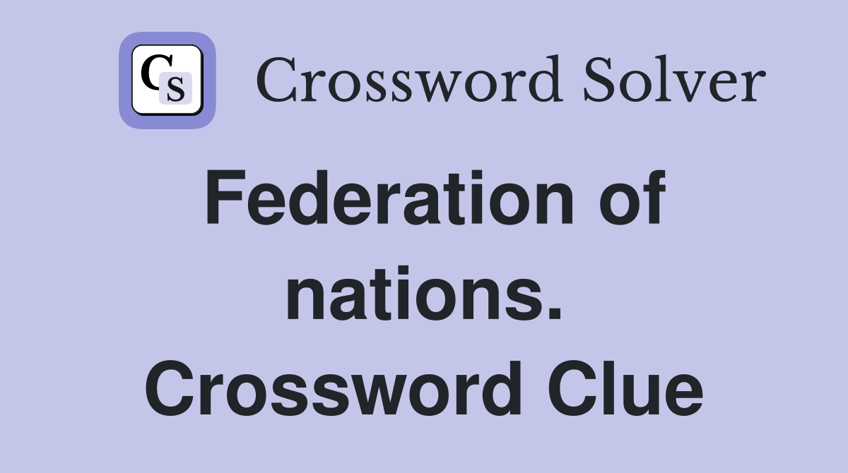 Federation of nations. Crossword Clue