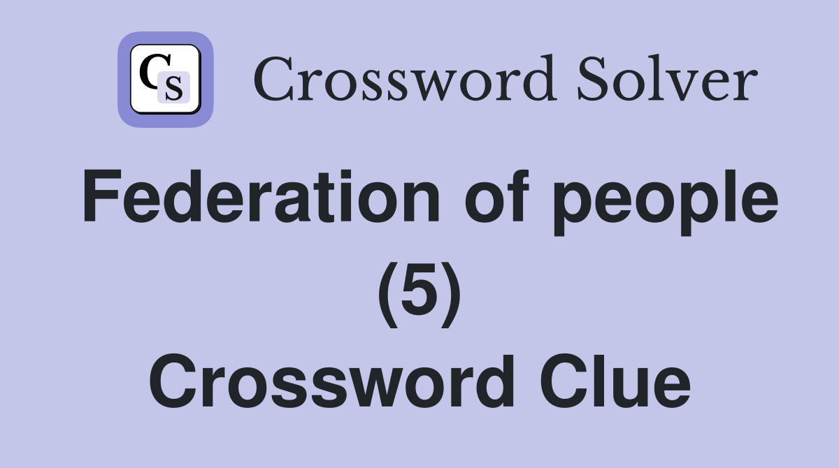 Federation of people (5) Crossword Clue