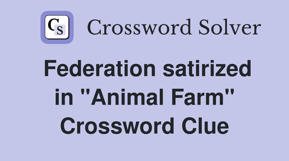 Federation satirized in "Animal Farm" Crossword Clue