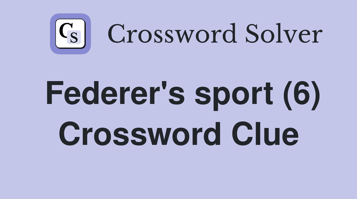 Federer's sport (6) Crossword Clue