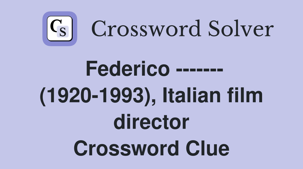 Federico ------- (1920-1993), Italian film director Crossword Clue