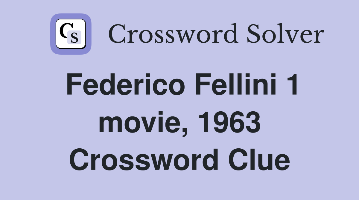 Federico Fellini 1 movie, 1963 Crossword Clue