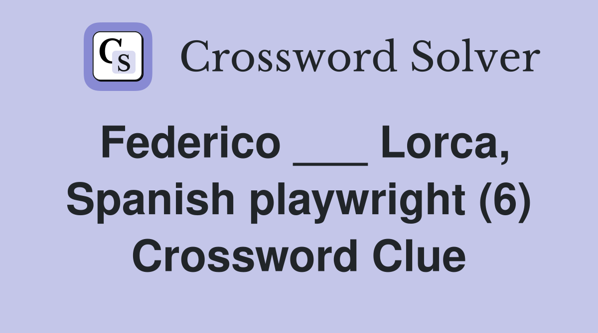 Federico ___ Lorca, Spanish playwright (6) Crossword Clue