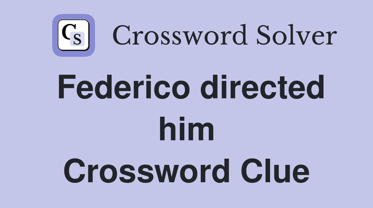 Federico directed him Crossword Clue