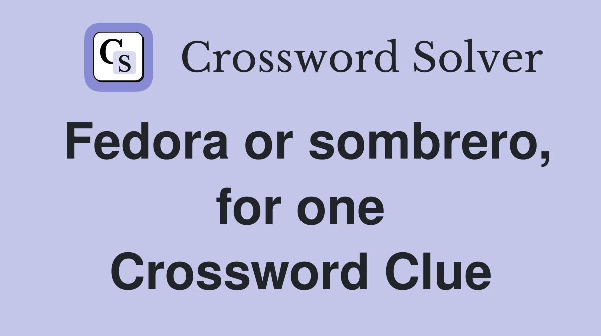 Fedora or sombrero, for one Crossword Clue