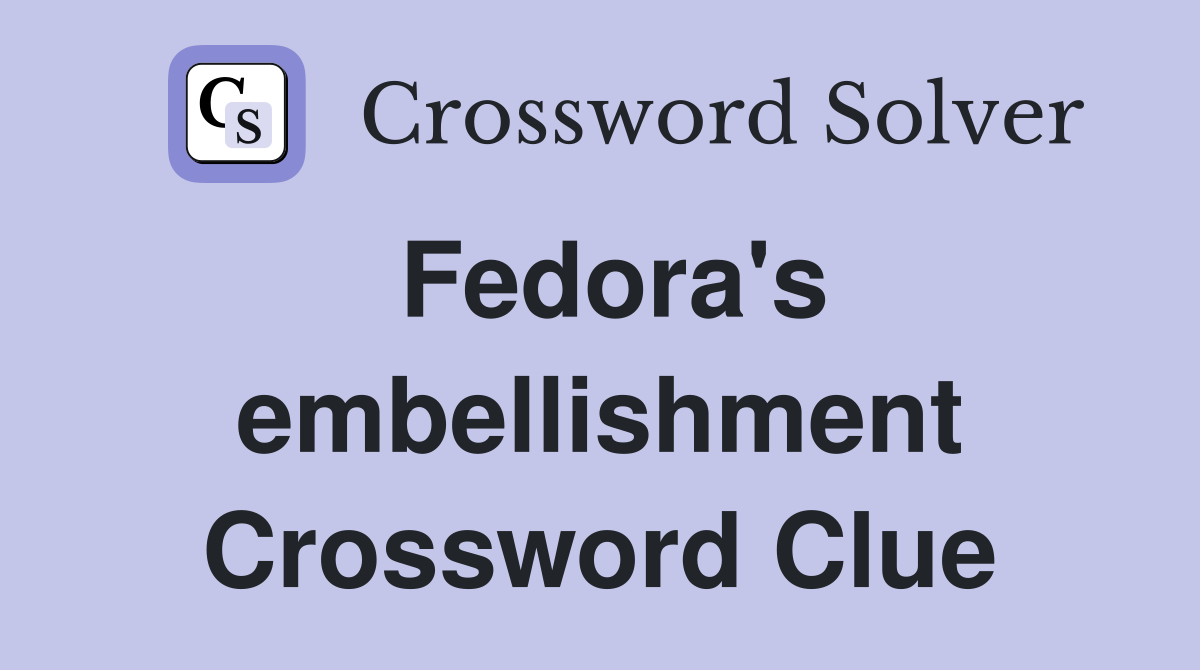 Fedora's embellishment Crossword Clue