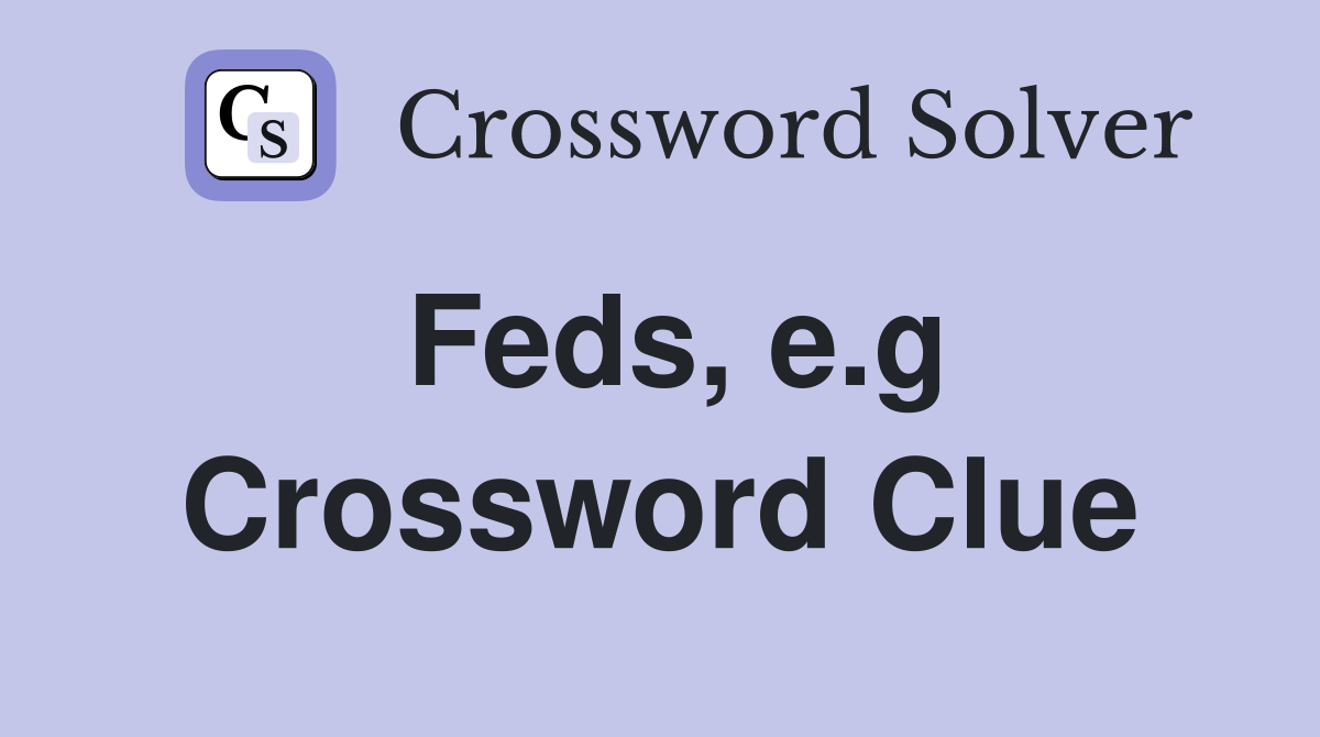 Feds, e.g Crossword Clue