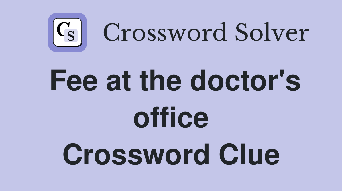 Fee at the doctor's office Crossword Clue
