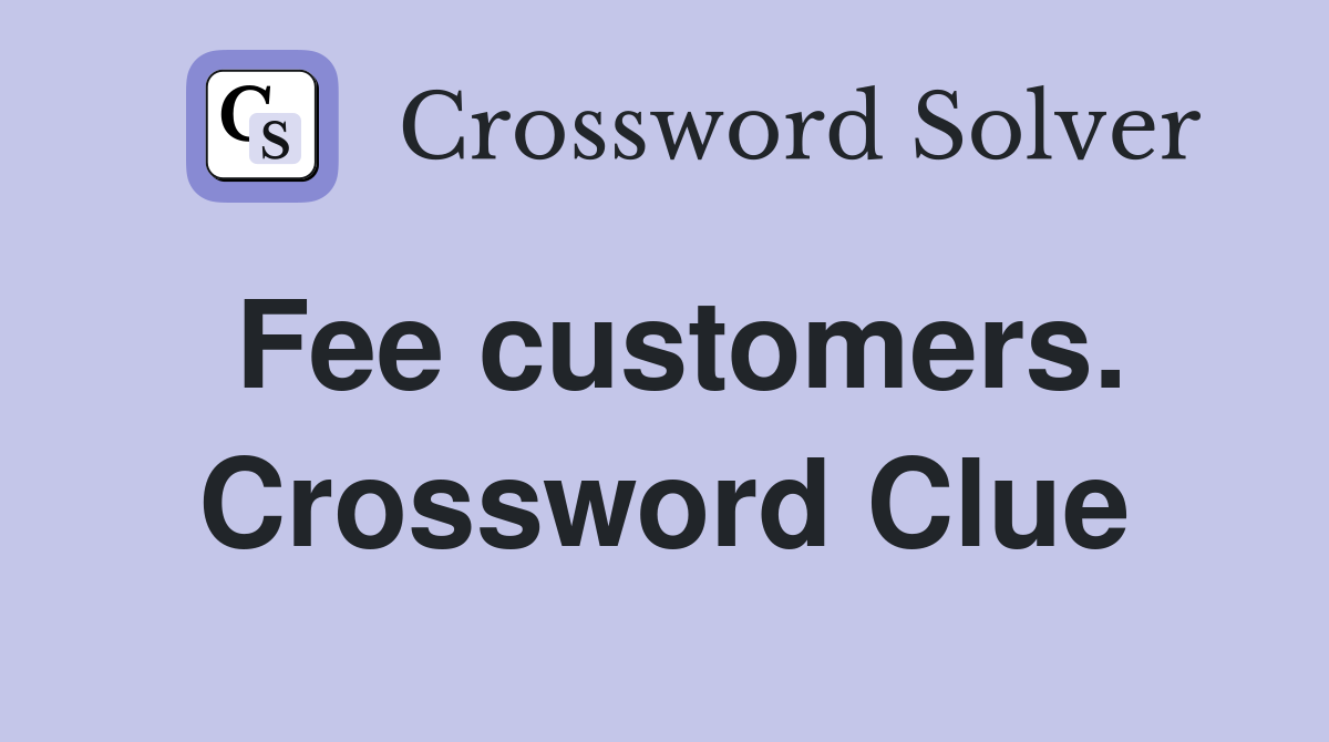 Fee customers. Crossword Clue