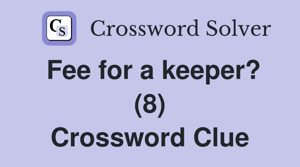 Fee for a keeper? (8) Crossword Clue