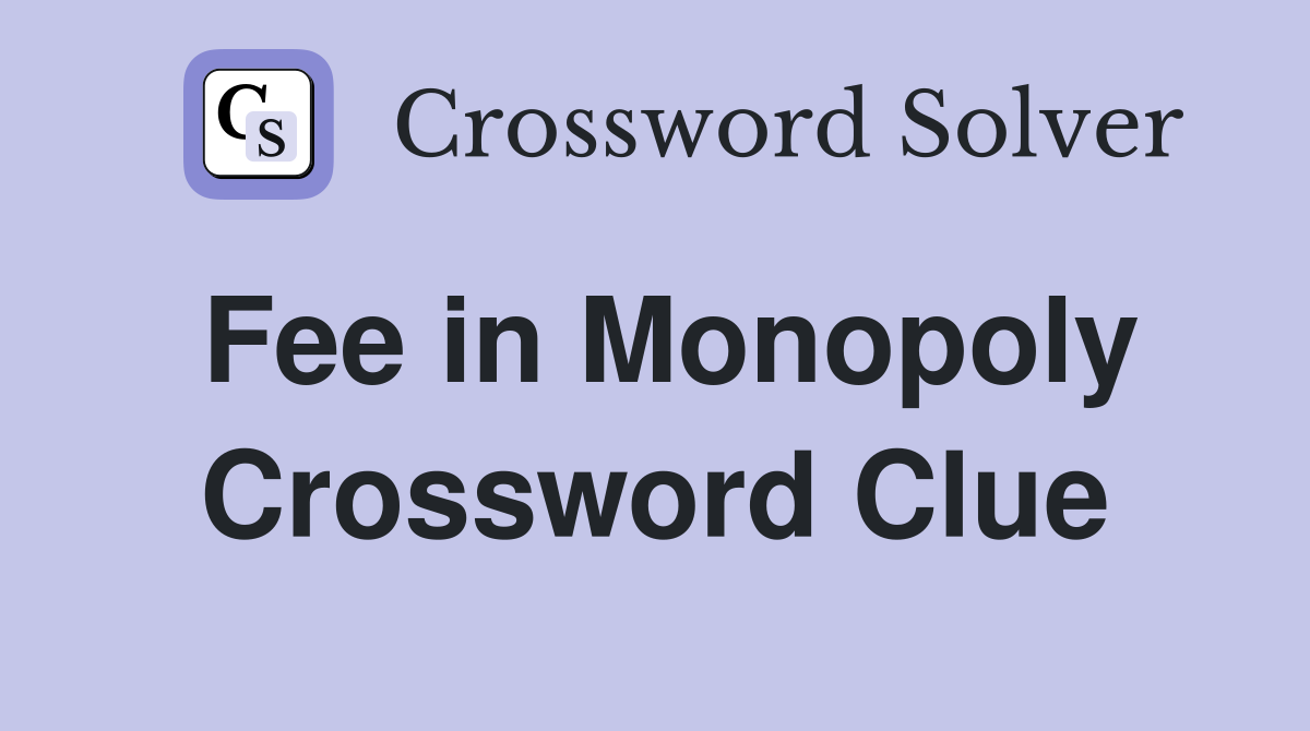 Fee in Monopoly Crossword Clue