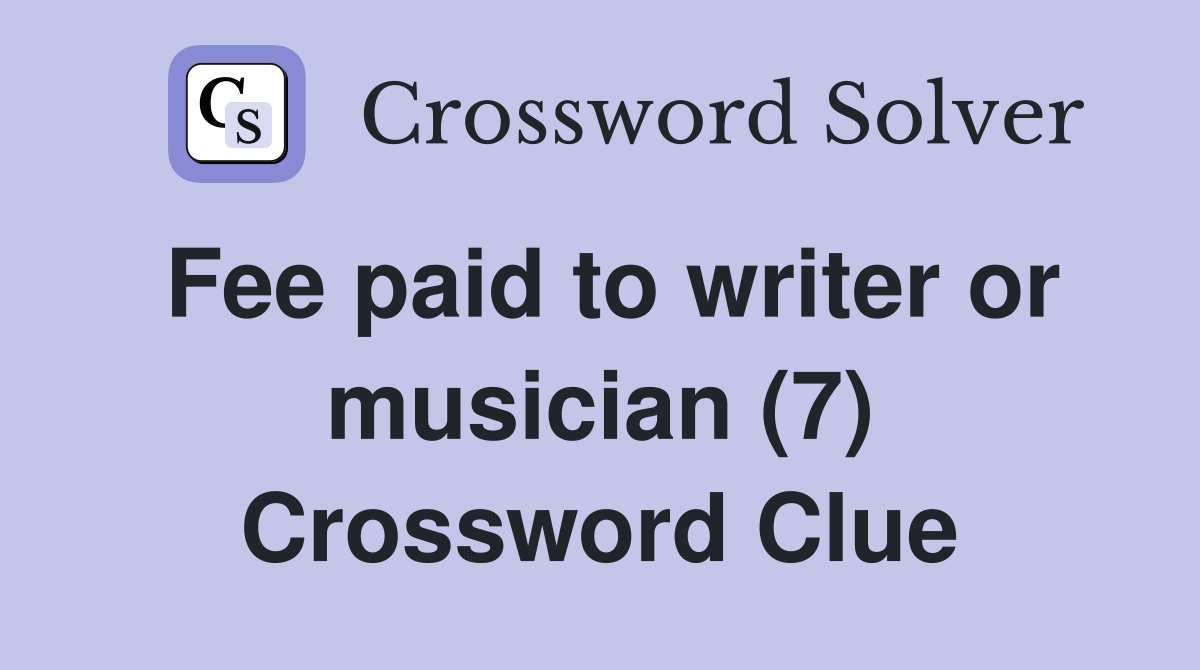 Fee paid to writer or musician (7) Crossword Clue