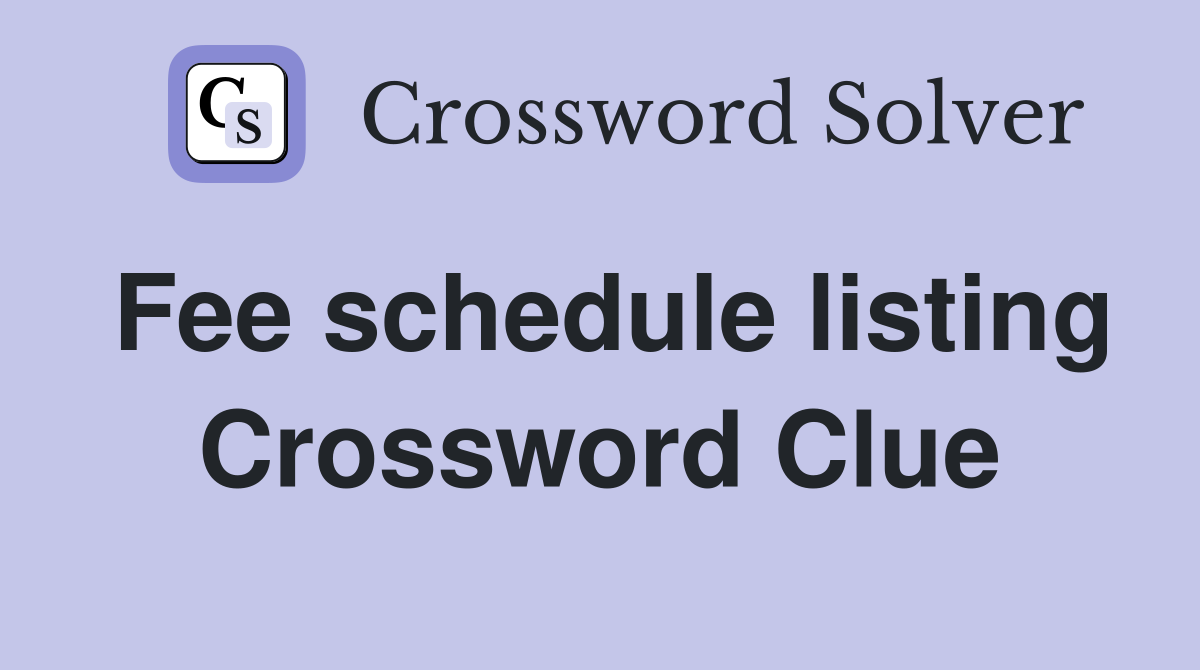 Fee schedule listing Crossword Clue