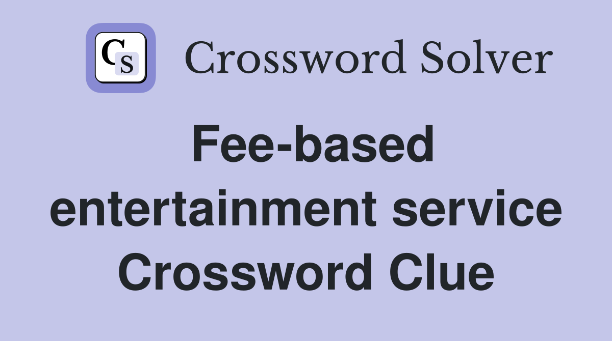 Fee-based entertainment service Crossword Clue