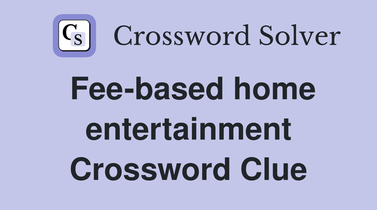 Fee-based home entertainment Crossword Clue