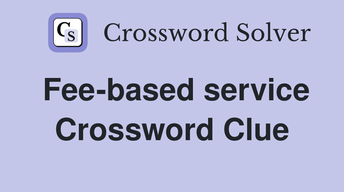 Fee-based service Crossword Clue