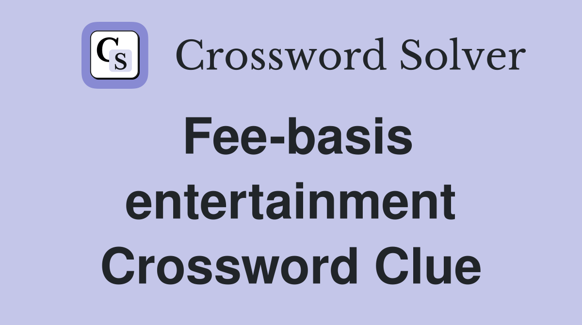 Fee-basis entertainment Crossword Clue