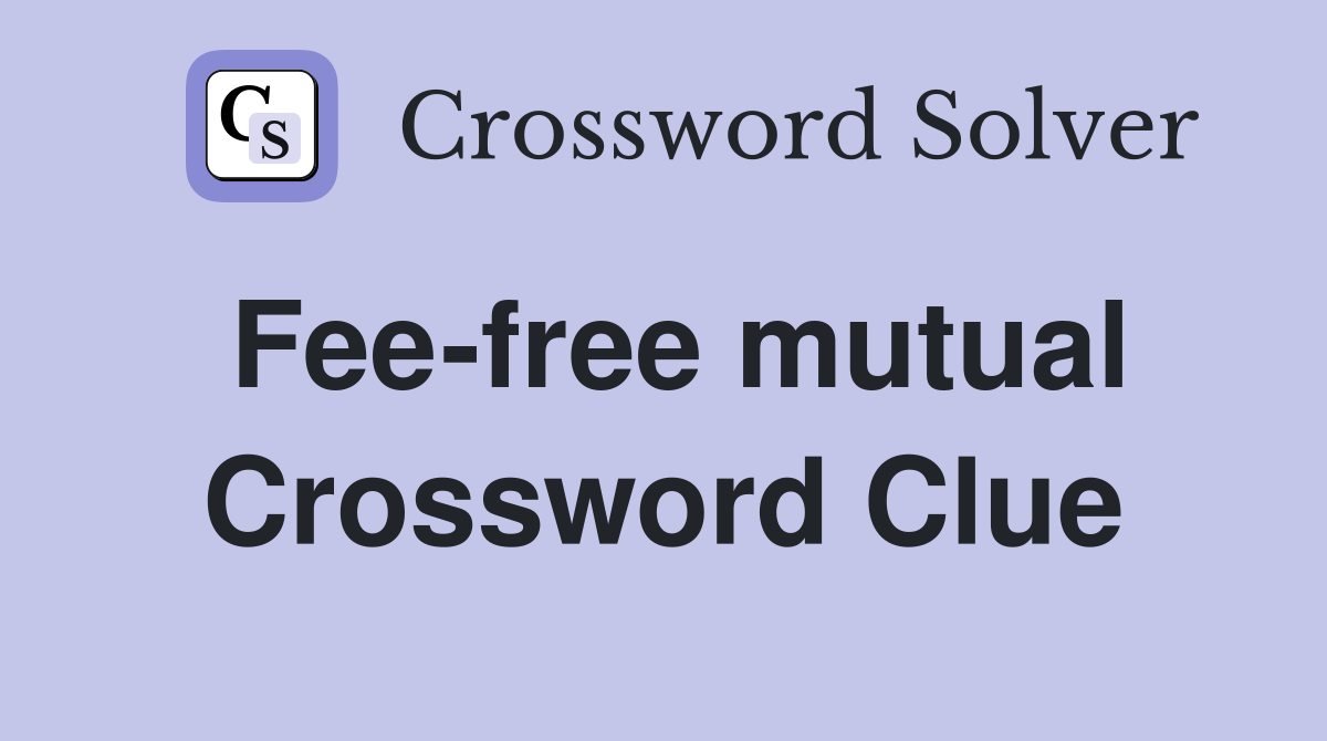 Fee-free mutual Crossword Clue