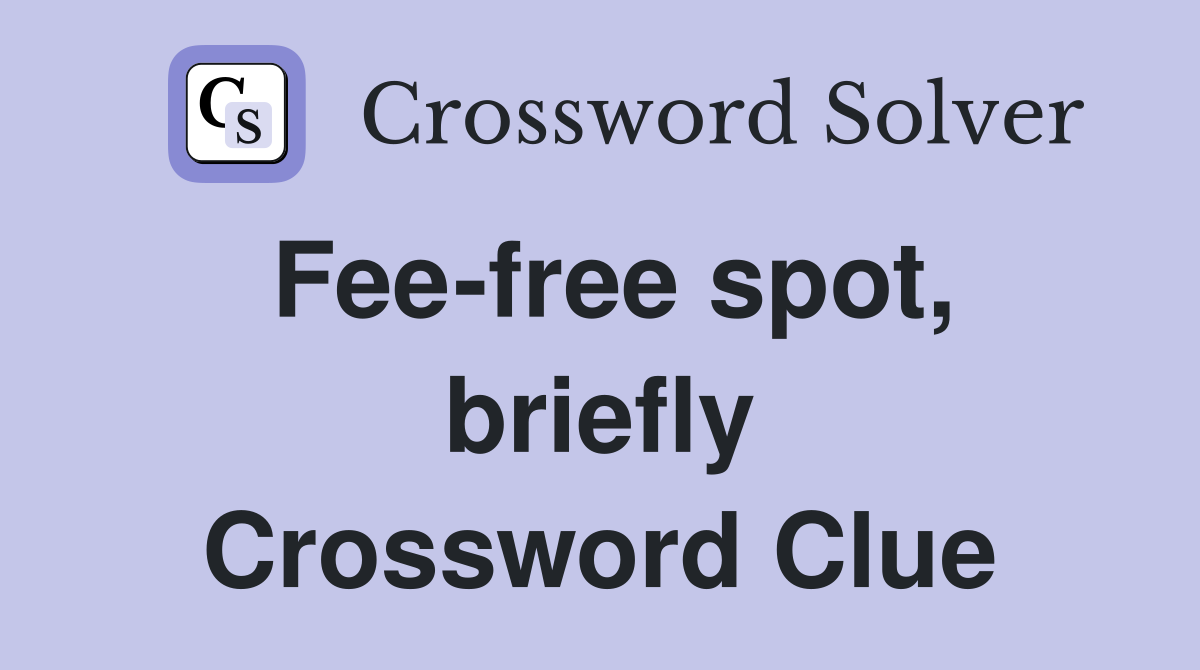 Fee-free spot, briefly Crossword Clue