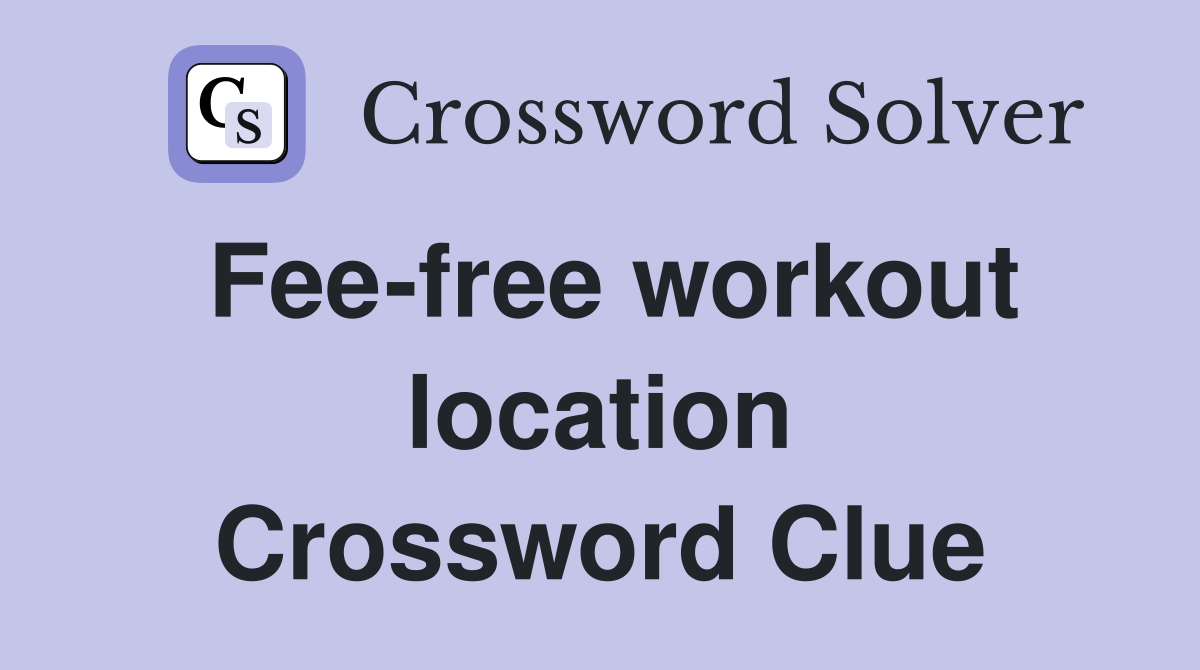 Fee-free workout location Crossword Clue