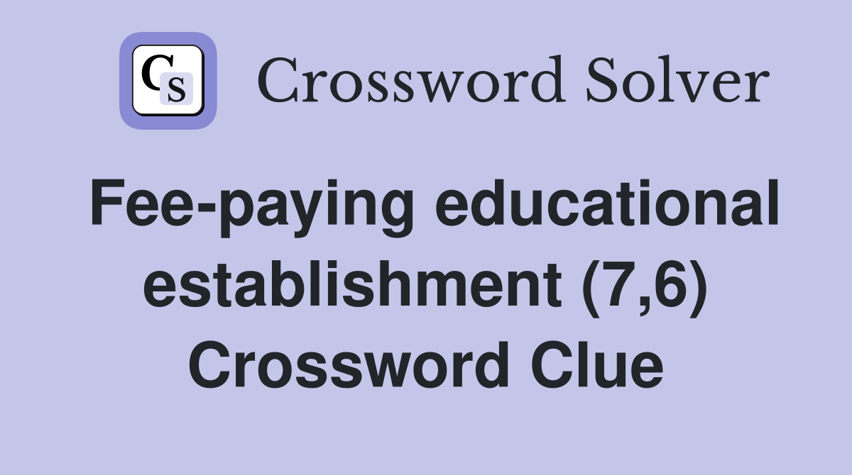 Fee-paying educational establishment (7,6) Crossword Clue