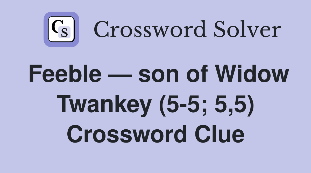 Feeble — son of Widow Twankey (5-5; 5,5) Crossword Clue