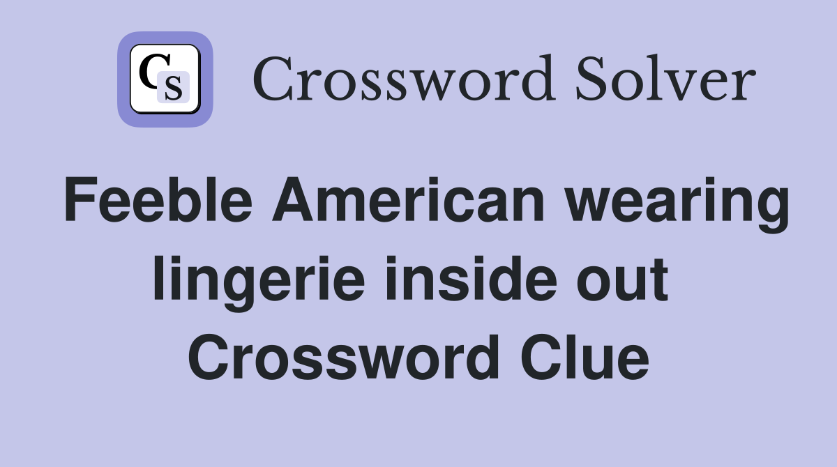 Feeble American wearing lingerie inside out  Crossword Clue