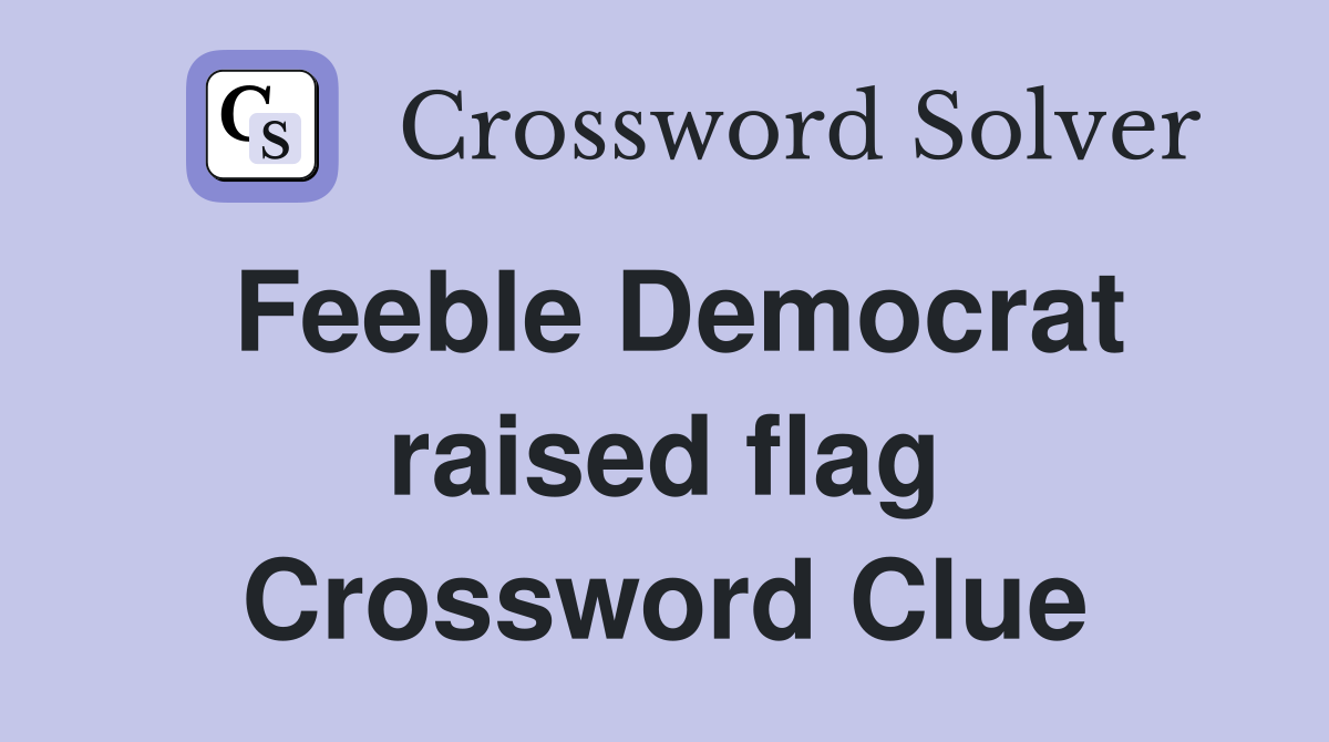 Feeble Democrat raised flag Crossword Clue