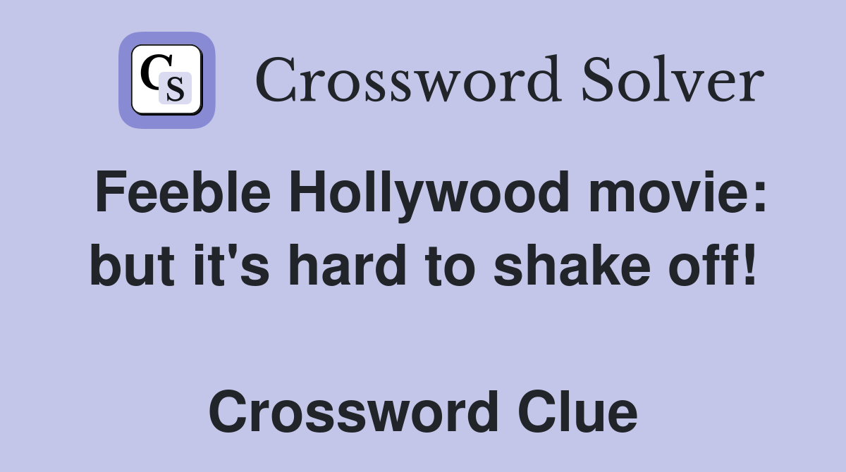 Feeble Hollywood movie: but it's hard to shake off!  Crossword Clue